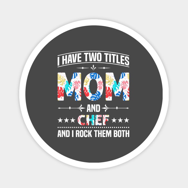 Mom and Chef I Rock Them Magnet by Tatjana  Horvatić